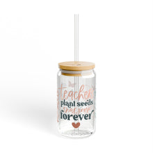 Load image into Gallery viewer, Teachers Plant Seeds that Grow Forever Sipper Glass, 16oz Printify

