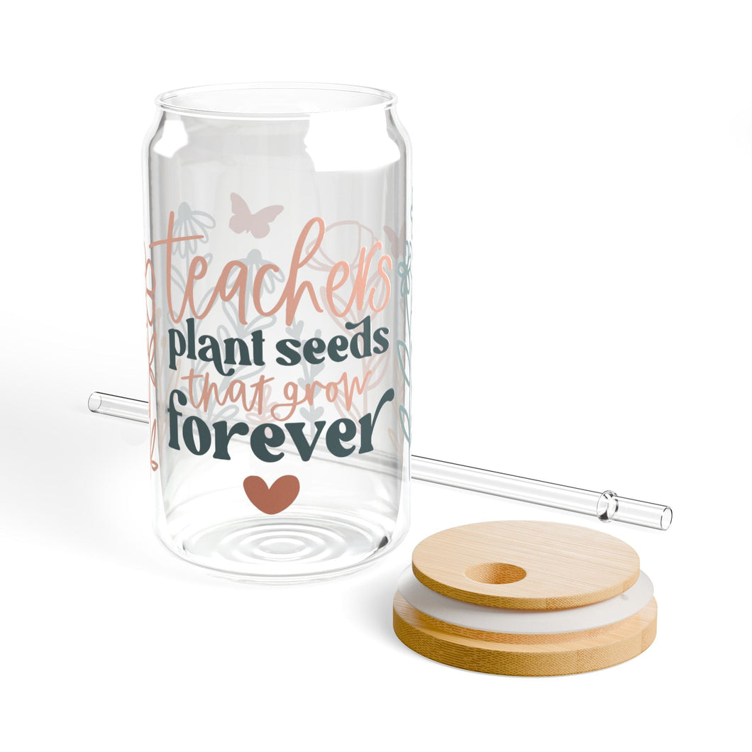 Teachers Plant Seeds that Grow Forever Sipper Glass, 16oz Printify